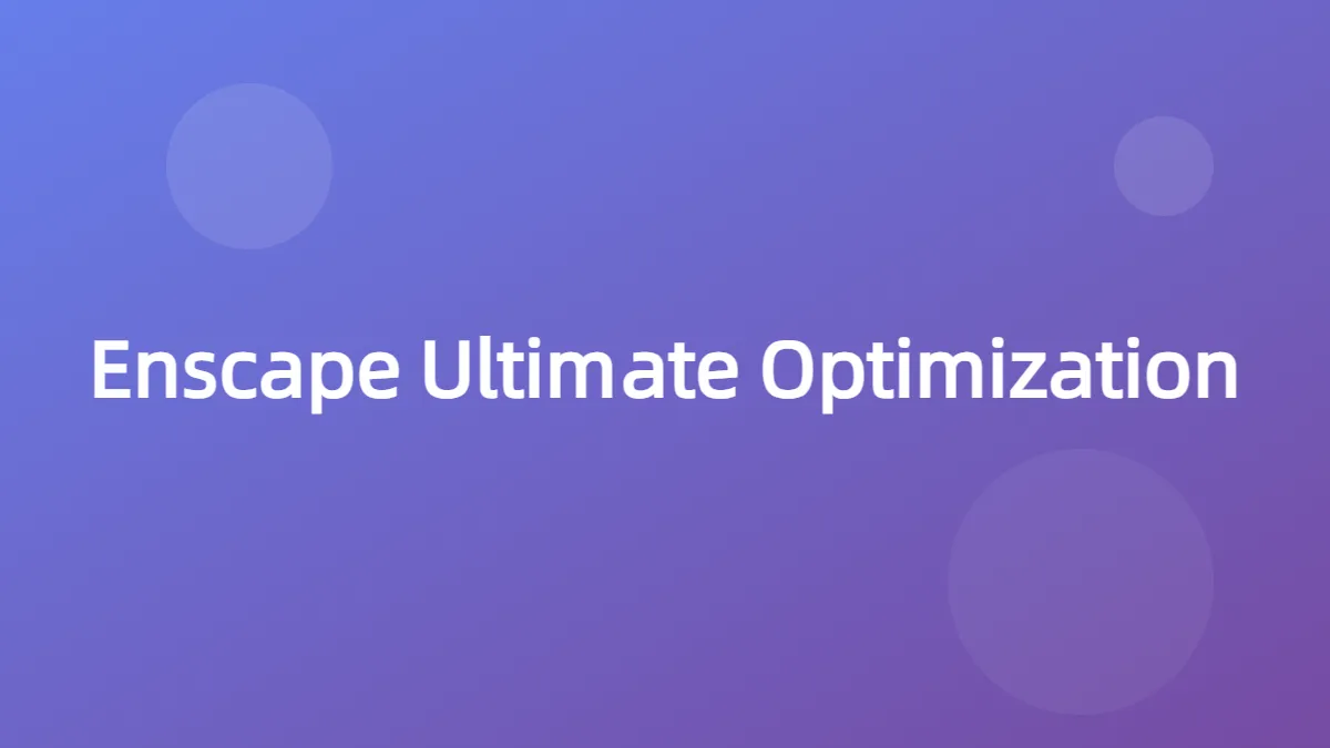 The Ultimate Guide to Optimizing Enscape Real-Time Rendering Performance